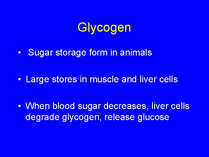 Glycogen • Sugar storage form in animals • Large stores in muscle and liver