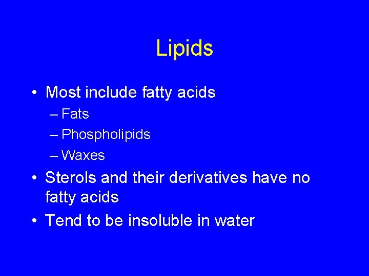 Lipids • Most include fatty acids – Fats – Phospholipids – Waxes • Sterols