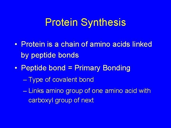 Protein Synthesis • Protein is a chain of amino acids linked by peptide bonds