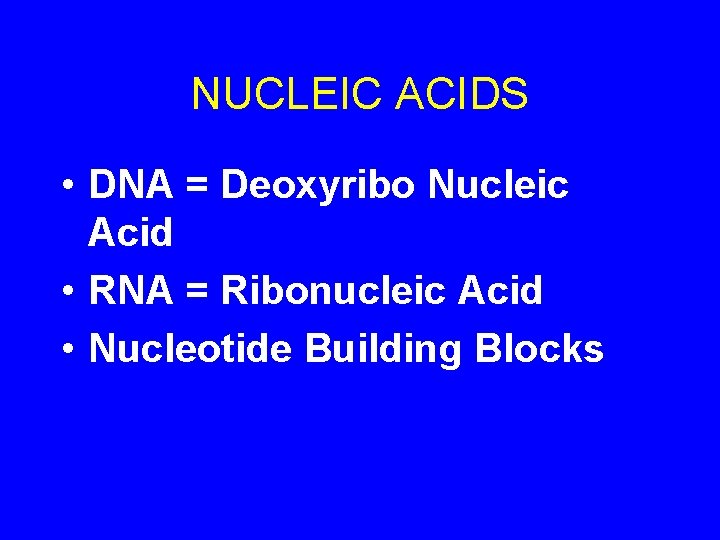 NUCLEIC ACIDS • DNA = Deoxyribo Nucleic Acid • RNA = Ribonucleic Acid •
