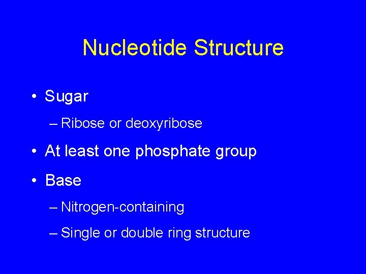 Nucleotide Structure • Sugar – Ribose or deoxyribose • At least one phosphate group