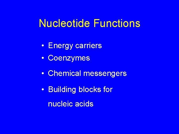 Nucleotide Functions • Energy carriers • Coenzymes • Chemical messengers • Building blocks for