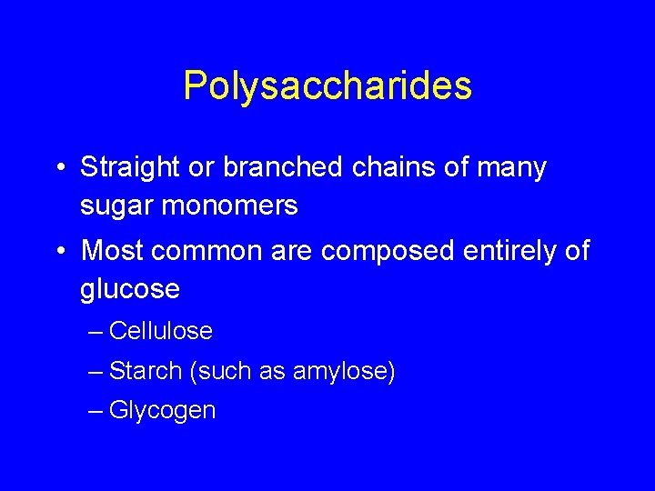 Polysaccharides • Straight or branched chains of many sugar monomers • Most common are