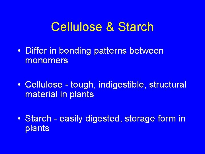 Cellulose & Starch • Differ in bonding patterns between monomers • Cellulose - tough,