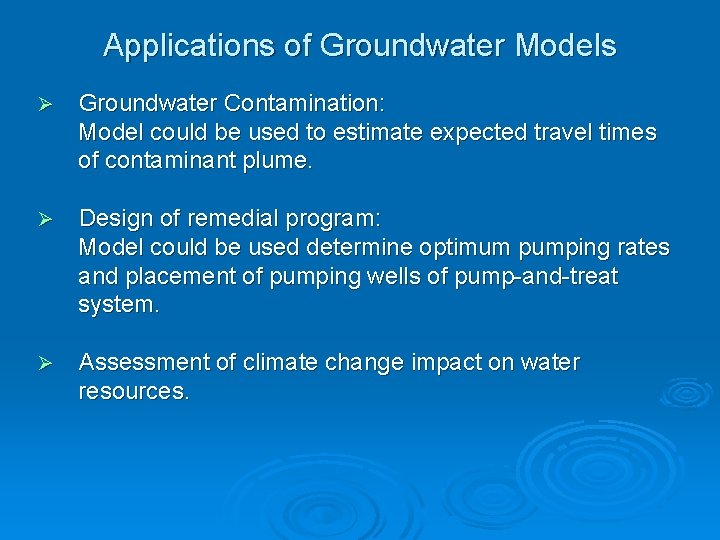 Applications of Groundwater Models Ø Groundwater Contamination: Model could be used to estimate expected
