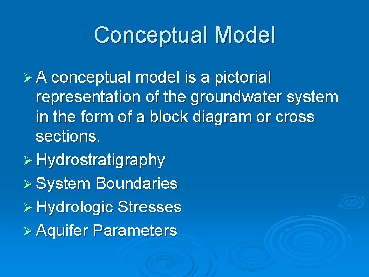 Conceptual Model Ø A conceptual model is a pictorial representation of the groundwater system