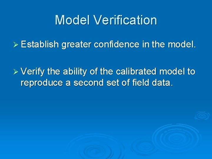 Model Verification Ø Establish greater confidence in the model. Ø Verify the ability of