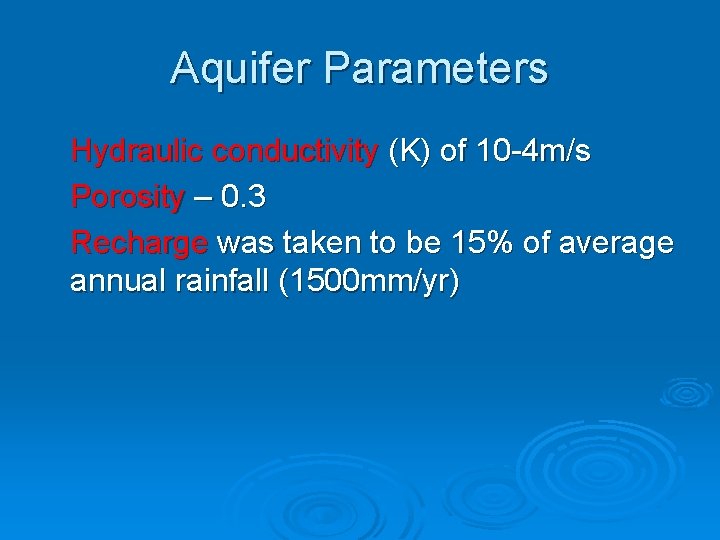 Aquifer Parameters Hydraulic conductivity (K) of 10 -4 m/s Porosity – 0. 3 Recharge