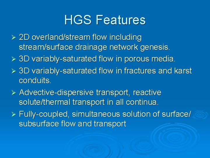 HGS Features 2 D overland/stream flow including stream/surface drainage network genesis. Ø 3 D