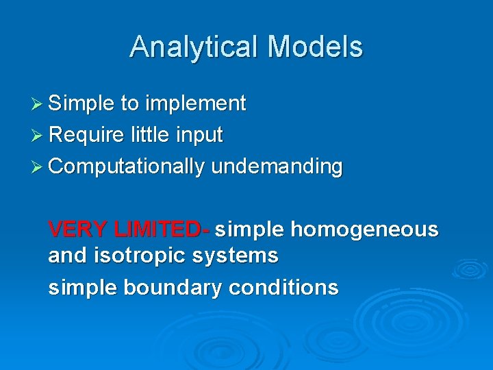 Analytical Models Ø Simple to implement Ø Require little input Ø Computationally undemanding VERY