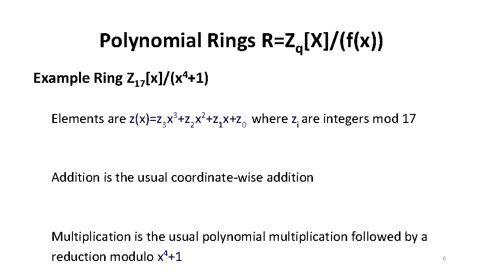 Polynomial Rings R=Zq[X]/(f(x)) Example Ring Z 17[x]/(x 4+1) Elements are z(x)=z 3 x 3+z