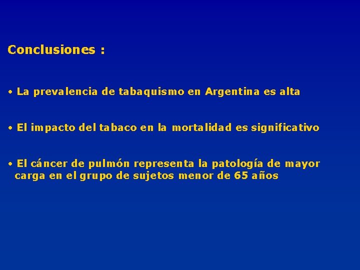 Conclusiones : • La prevalencia de tabaquismo en Argentina es alta • El impacto
