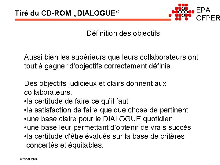 Tiré du CD-ROM „DIALOGUE“ EPA OFPER Définition des objectifs Aussi bien les supérieurs que