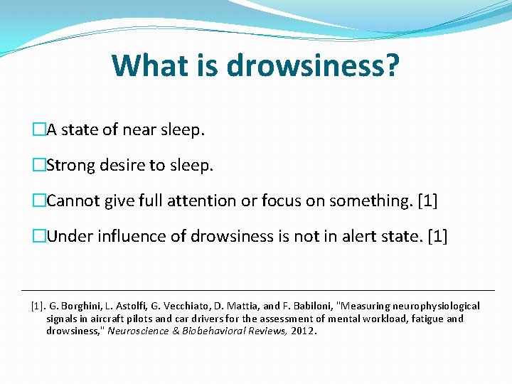 What is drowsiness? �A state of near sleep. �Strong desire to sleep. �Cannot give