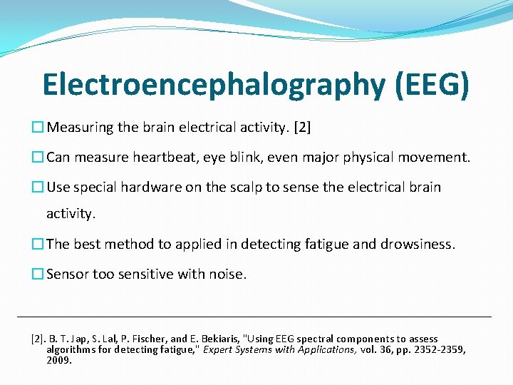 Electroencephalography (EEG) �Measuring the brain electrical activity. [2] �Can measure heartbeat, eye blink, even