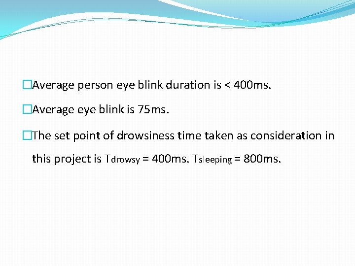 �Average person eye blink duration is < 400 ms. �Average eye blink is 75