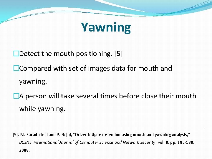 Yawning �Detect the mouth positioning. [5] �Compared with set of images data for mouth