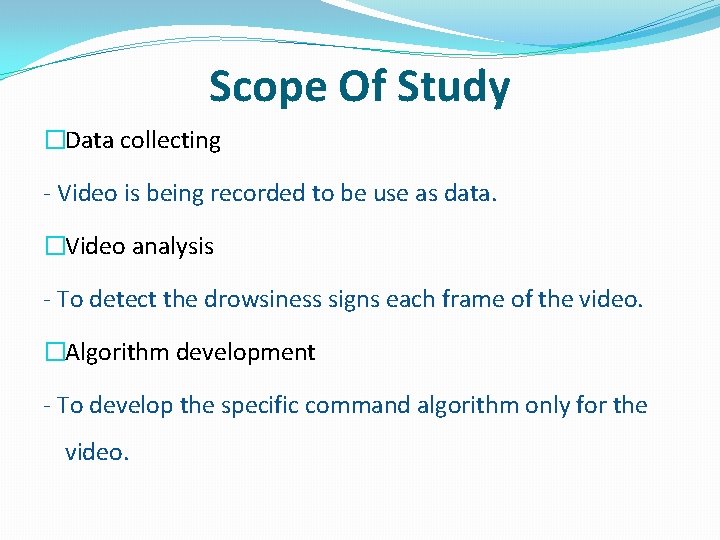 Scope Of Study �Data collecting - Video is being recorded to be use as