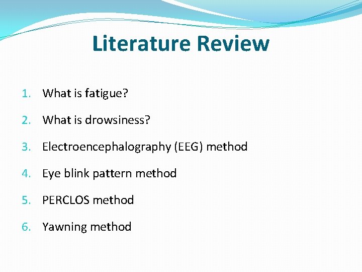 Literature Review 1. What is fatigue? 2. What is drowsiness? 3. Electroencephalography (EEG) method