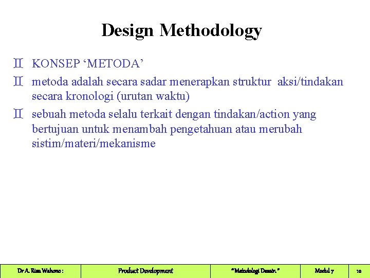 Design Methodology ` KONSEP ‘METODA’ ` metoda adalah secara sadar menerapkan struktur aksi/tindakan secara
