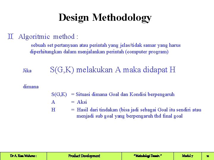 Design Methodology ` Algoritmic method : sebuah set pertanyaan atau perintah yang jelas/tidak samar