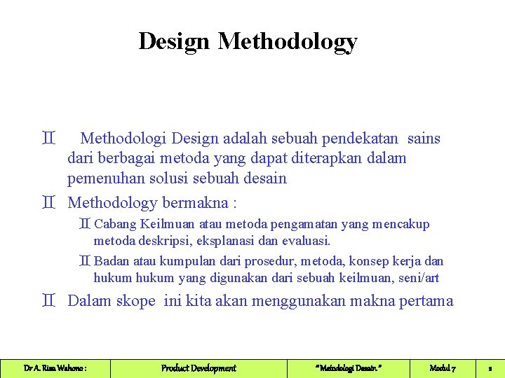 Design Methodology ` Methodologi Design adalah sebuah pendekatan sains dari berbagai metoda yang dapat