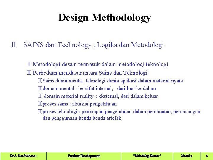 Design Methodology ` SAINS dan Technology ; Logika dan Metodologi ` Metodologi desain termasuk