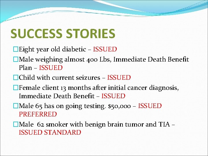 SUCCESS STORIES �Eight year old diabetic – ISSUED �Male weighing almost 400 Lbs, Immediate