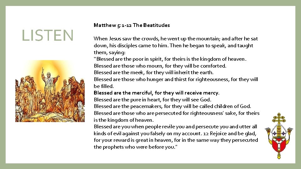 LISTEN Matthew 5: 1 -12 The Beatitudes When Jesus saw the crowds, he went