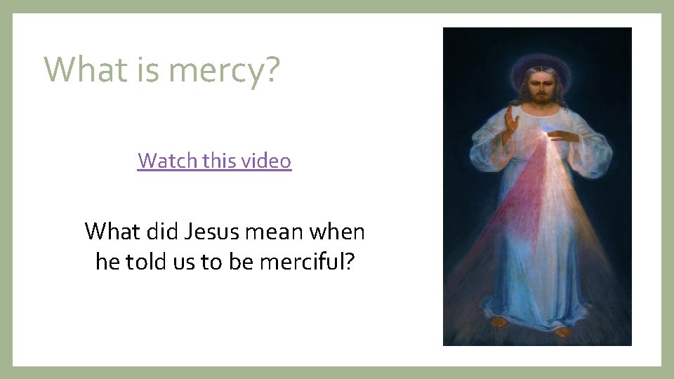 What is mercy? Watch this video What did Jesus mean when he told us