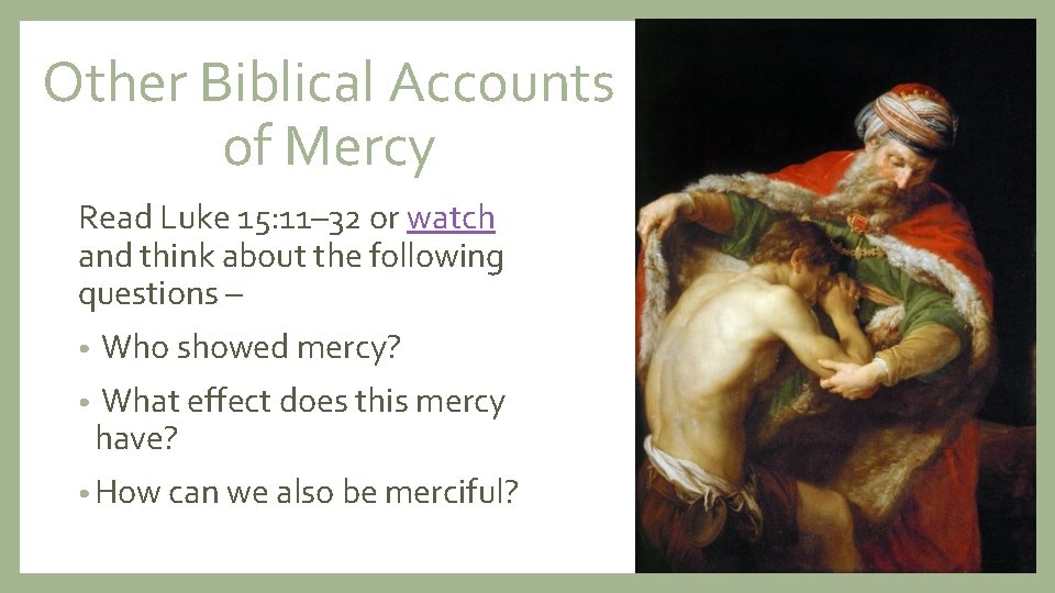 Other Biblical Accounts of Mercy Read Luke 15: 11– 32 or watch and think