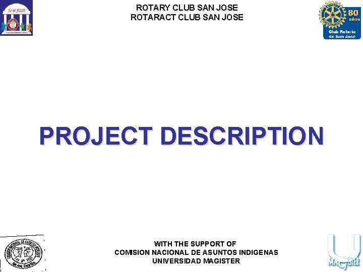 ROTARY CLUB SAN JOSE ROTARACT CLUB SAN JOSE PROJECT DESCRIPTION WITH THE SUPPORT OF