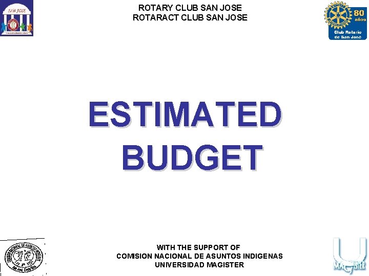 ROTARY CLUB SAN JOSE ROTARACT CLUB SAN JOSE ESTIMATED BUDGET WITH THE SUPPORT OF