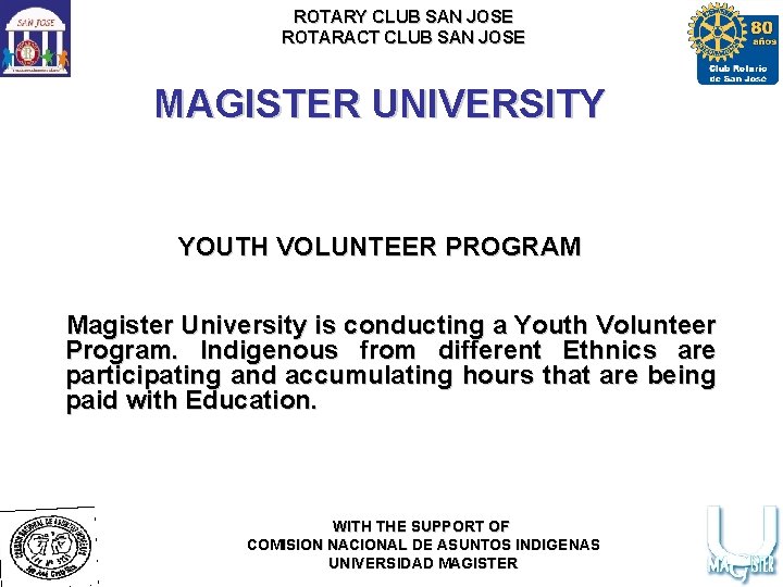 ROTARY CLUB SAN JOSE ROTARACT CLUB SAN JOSE MAGISTER UNIVERSITY YOUTH VOLUNTEER PROGRAM Magister