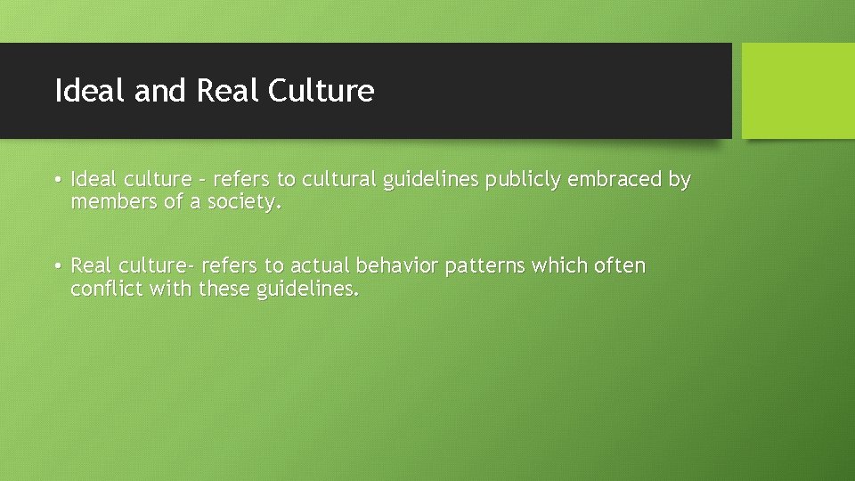 Ideal and Real Culture • Ideal culture – refers to cultural guidelines publicly embraced