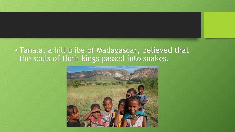  • Tanala, a hill tribe of Madagascar, believed that the souls of their