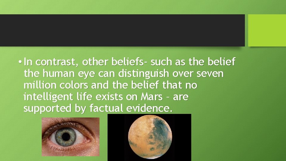  • In contrast, other beliefs- such as the belief the human eye can