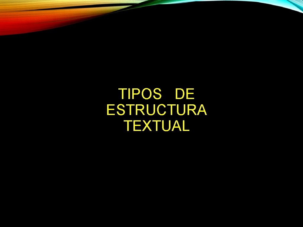 TIPOS DE ESTRUCTURA TEXTUAL 