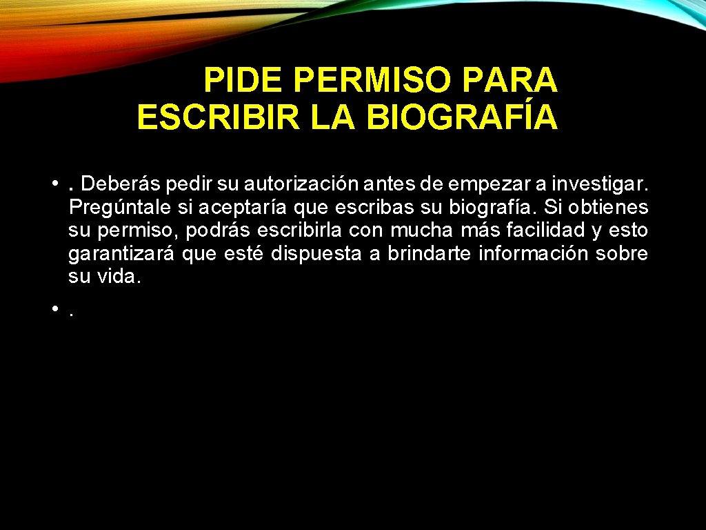 PIDE PERMISO PARA ESCRIBIR LA BIOGRAFÍA • . Deberás pedir su autorización antes de