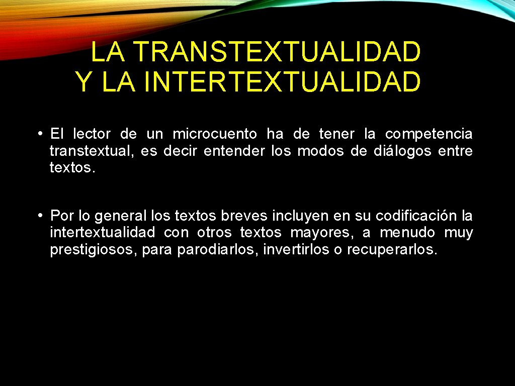 LA TRANSTEXTUALIDAD Y LA INTERTEXTUALIDAD • El lector de un microcuento ha de tener