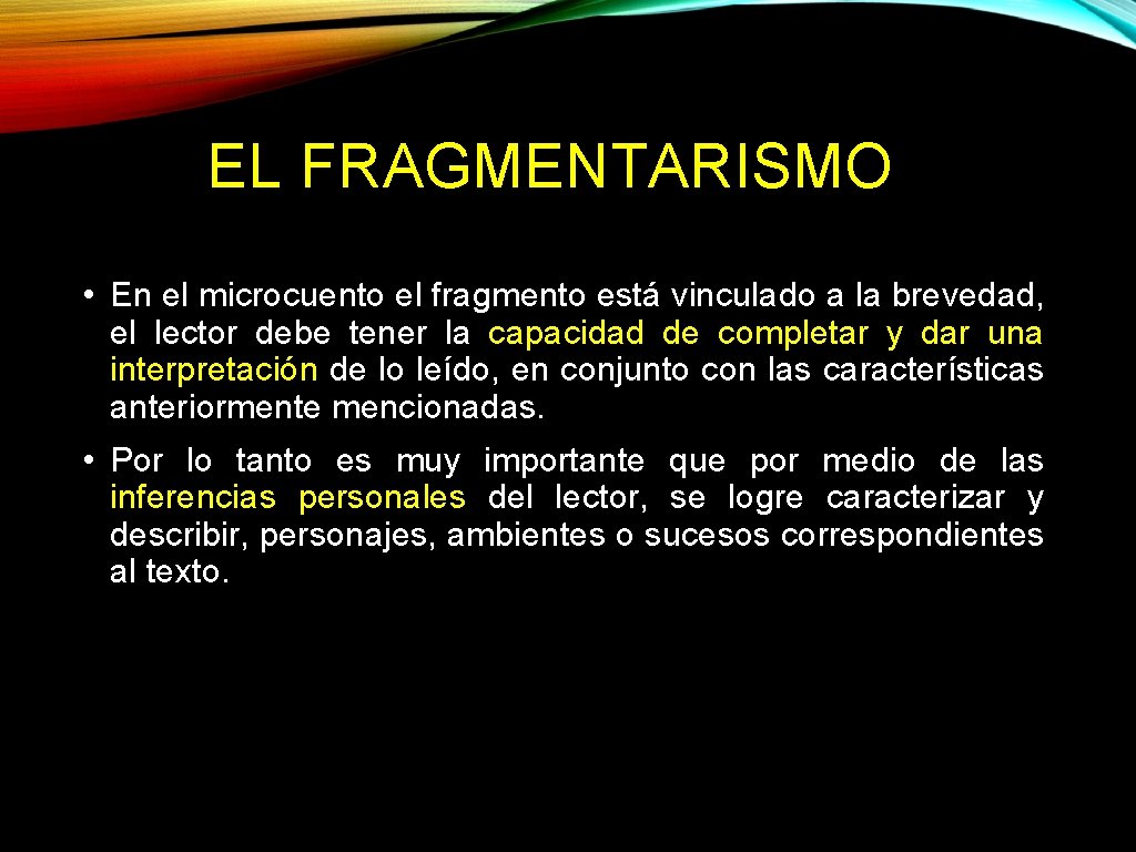 EL FRAGMENTARISMO • En el microcuento el fragmento está vinculado a la brevedad, el