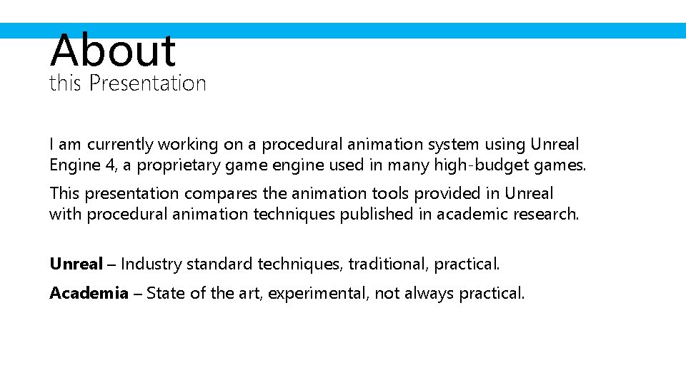 About this Presentation I am currently working on a procedural animation system using Unreal