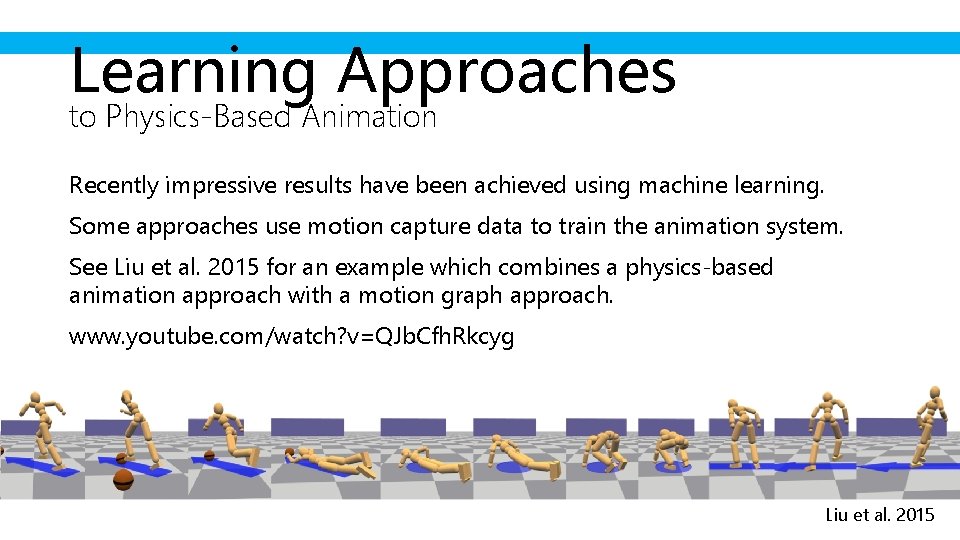 Learning Approaches to Physics-Based Animation Recently impressive results have been achieved using machine learning.