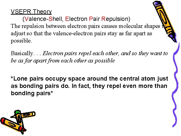 VSEPR Theory (Valence-Shell, Electron Pair Repulsion) The repulsion between electron pairs causes molecular shapes