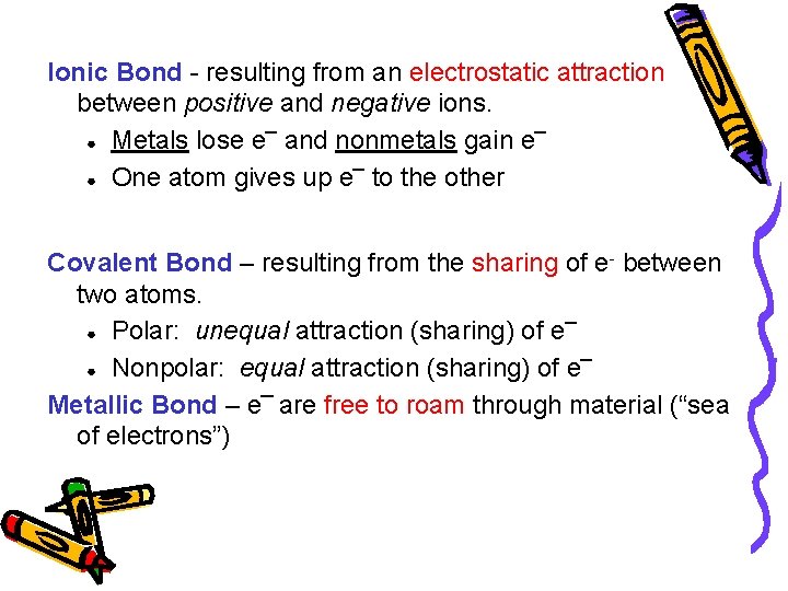 Ionic Bond - resulting from an electrostatic attraction between positive and negative ions. ●