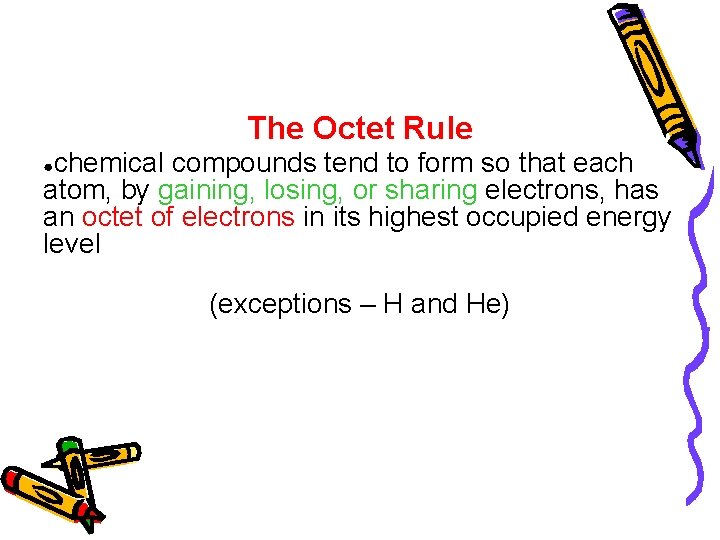 The Octet Rule chemical compounds tend to form so that each atom, by gaining,