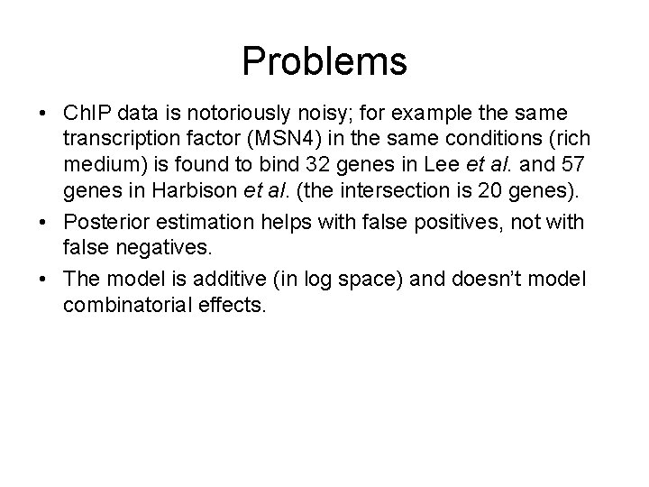 Problems • Ch. IP data is notoriously noisy; for example the same transcription factor