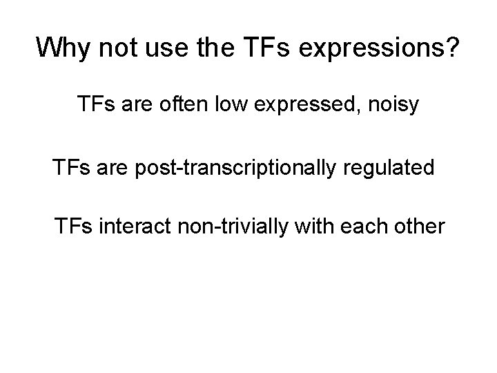 Why not use the TFs expressions? TFs are often low expressed, noisy TFs are