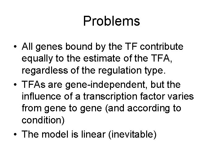 Problems • All genes bound by the TF contribute equally to the estimate of