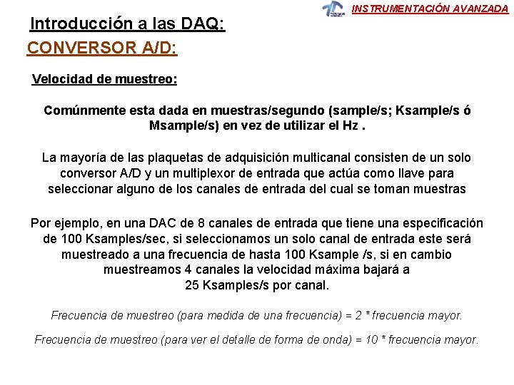 Introducción a las DAQ: CONVERSOR A/D: INSTRUMENTACIÓN AVANZADA Velocidad de muestreo: Comúnmente esta dada